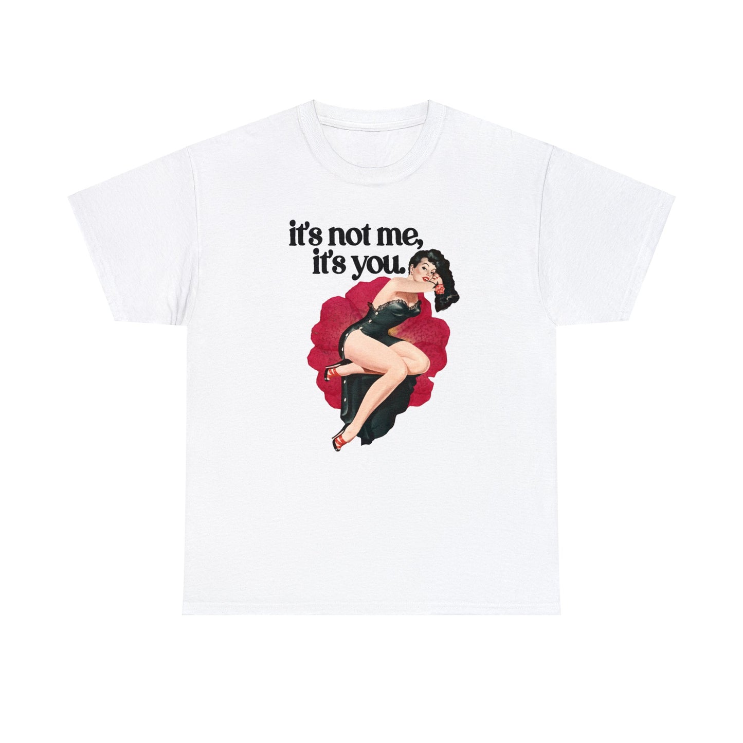 It's Not Me, It's You Tee