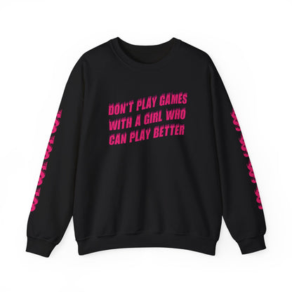 Don't Play Games Sweatshirt