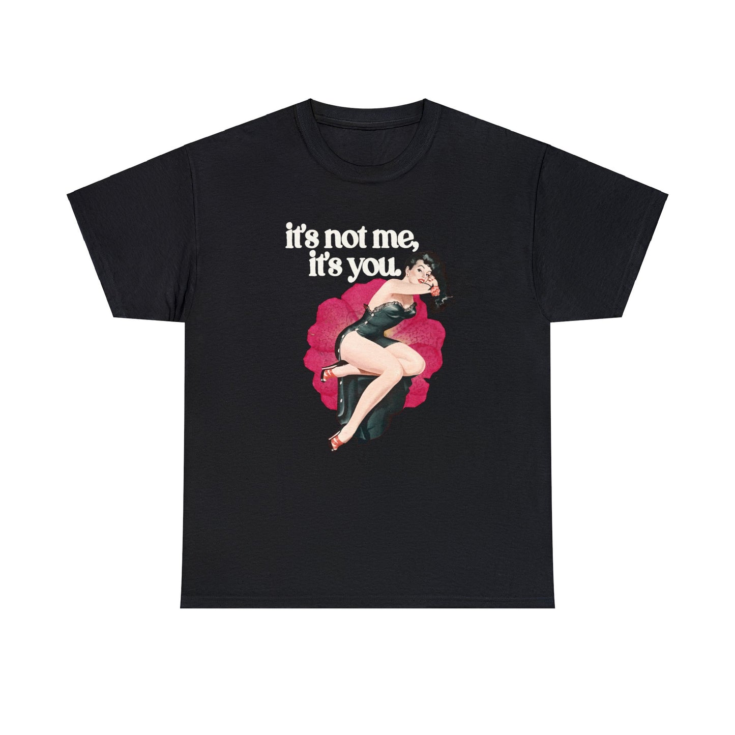 It's Not Me, It's You Tee