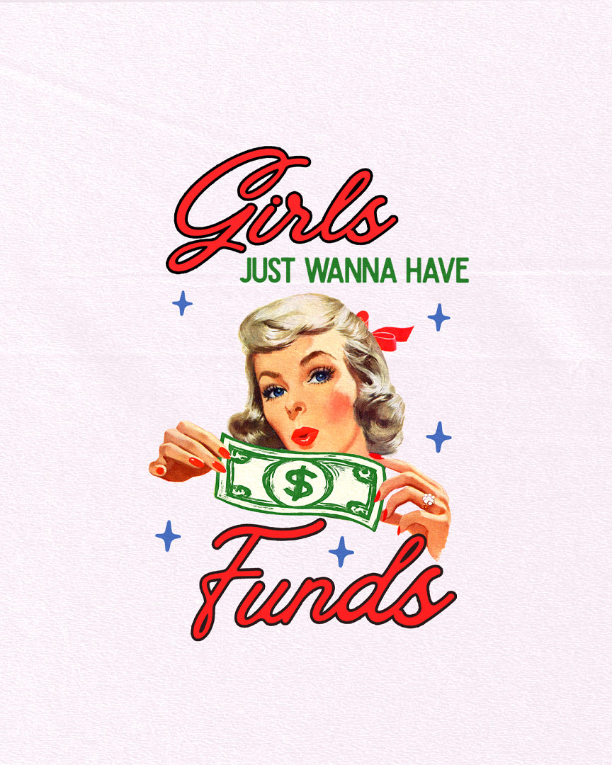 Girls Just Wanna Have Funds Print