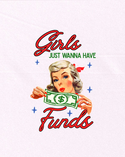 Girls Just Wanna Have Funds Print